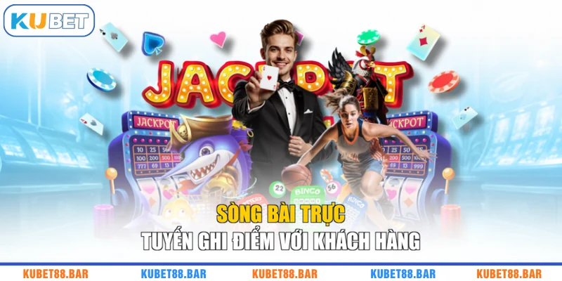 Sòng bài trực tuyến ghi điểm với khách hàng